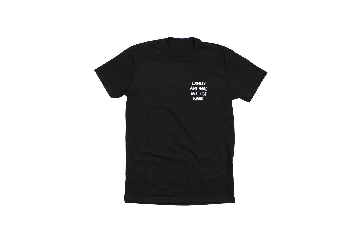 Loyalty Aint Hard Yall Just Weird Tee