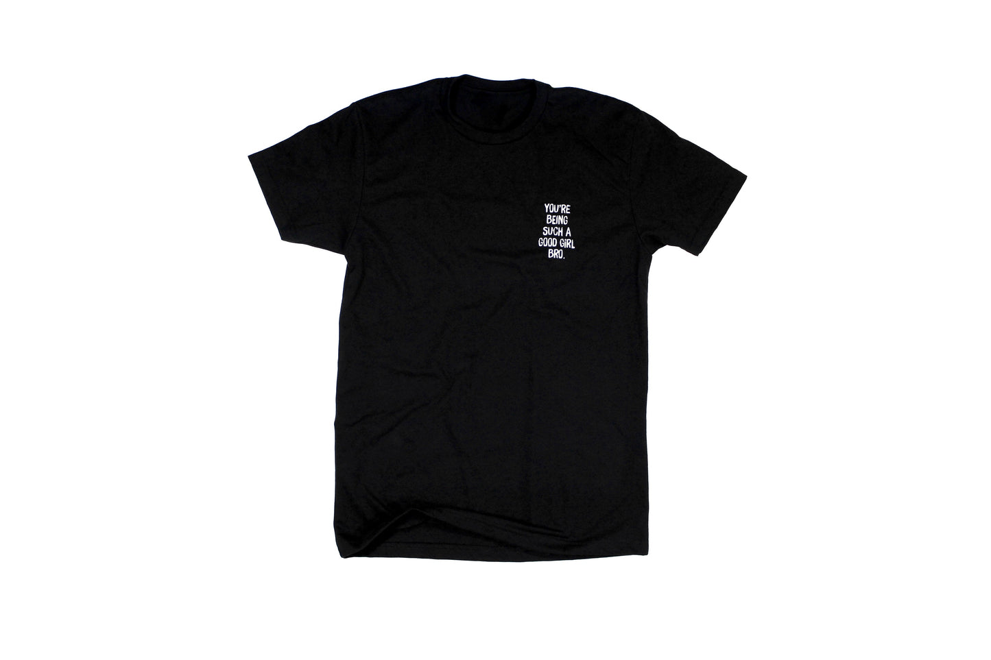 You're Being Such A Good Girl Bro | Tee