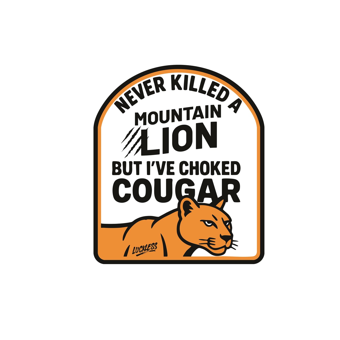 I've Never Killed A Mountain Lion But I've Choked a Cougar Hoodie
