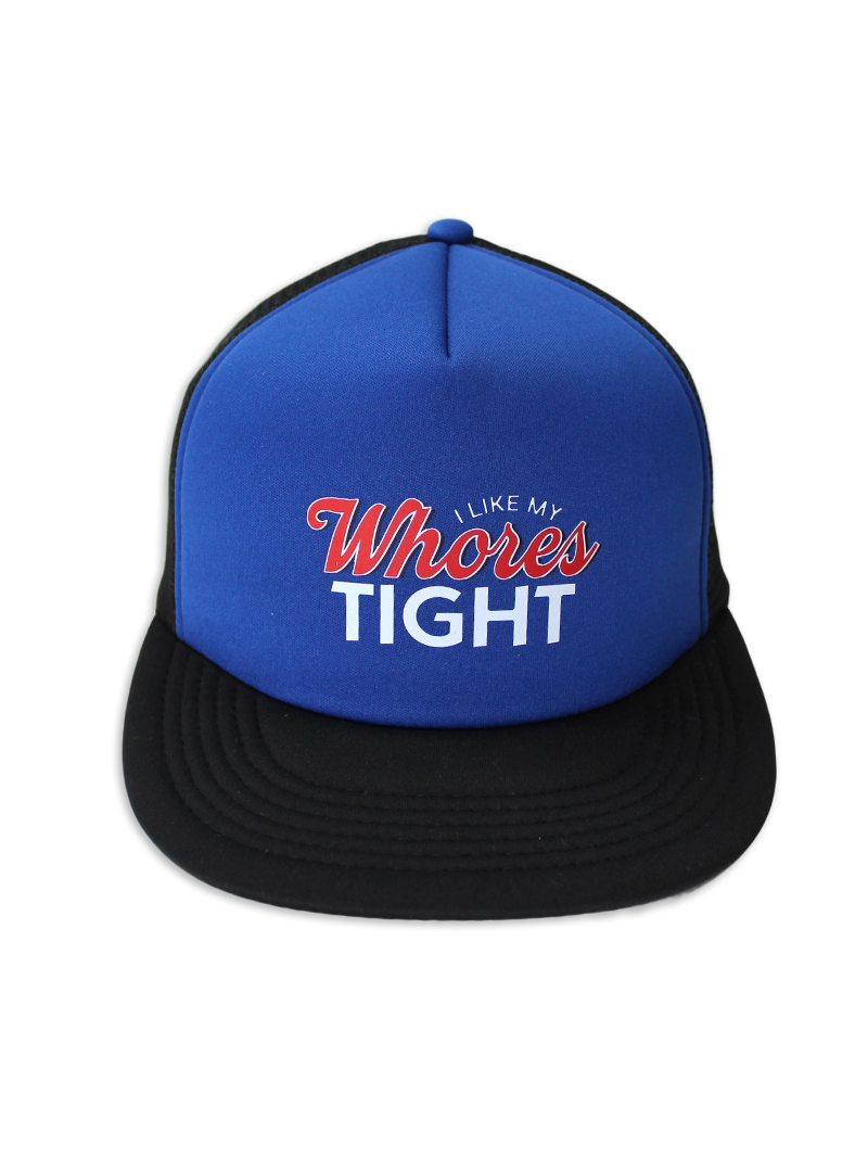 I Like My Whores Tight Foam Trucker Hat