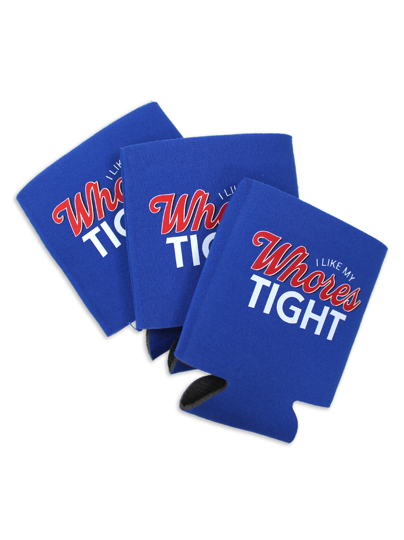 I Like My Whores Tight Koozie