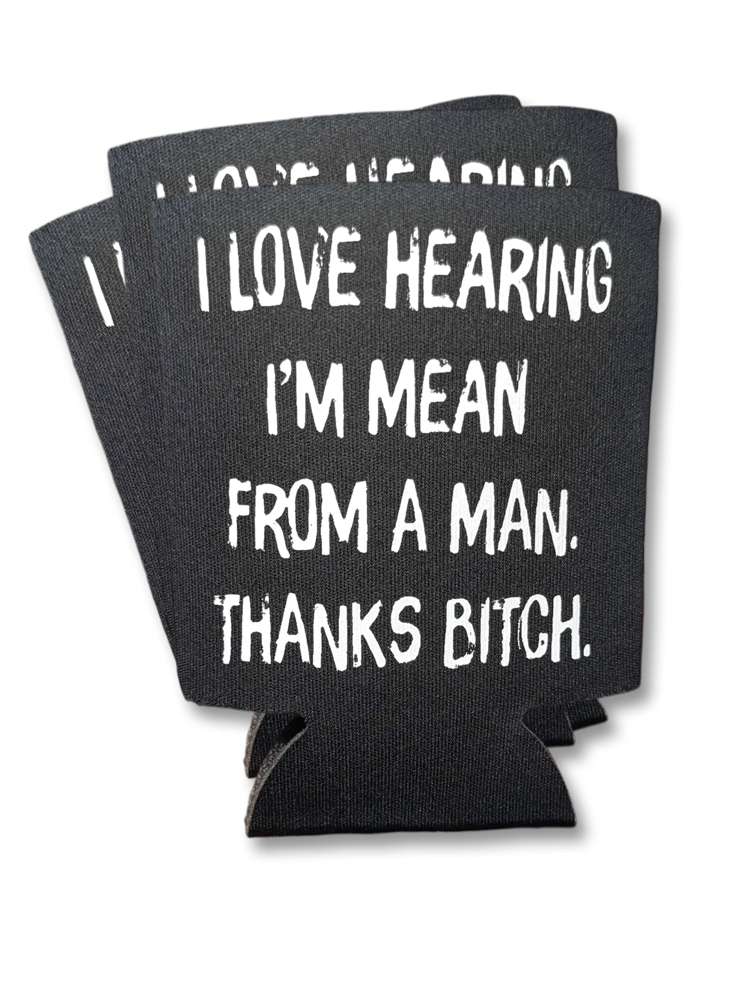 I Love Hearing I'm Mean From Men | Koozie