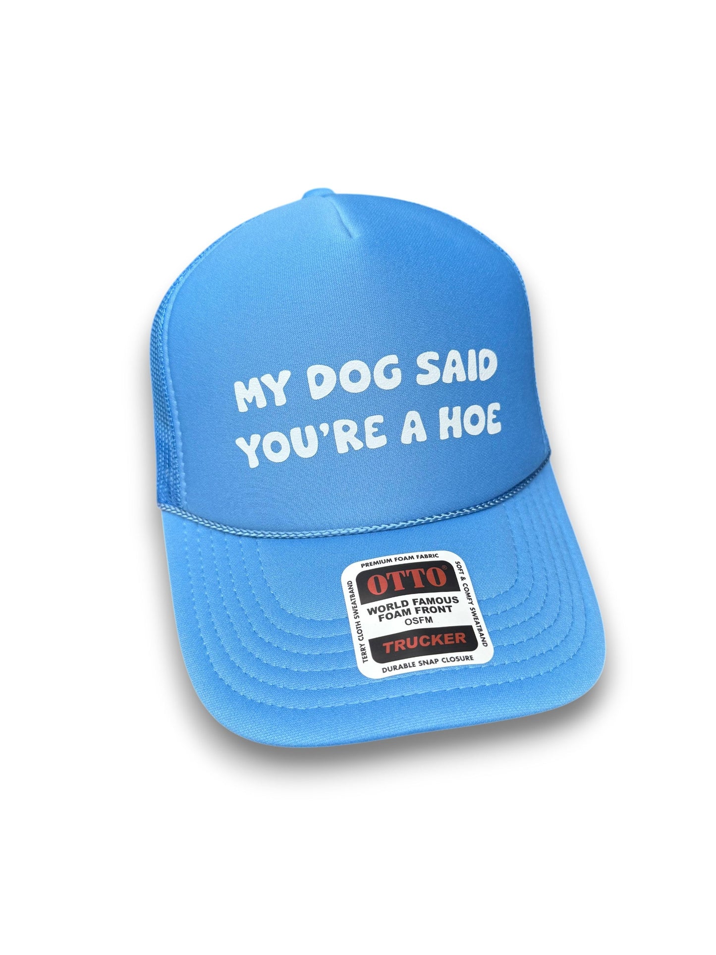 My Dog Said You're A Hoe Trucker Hat