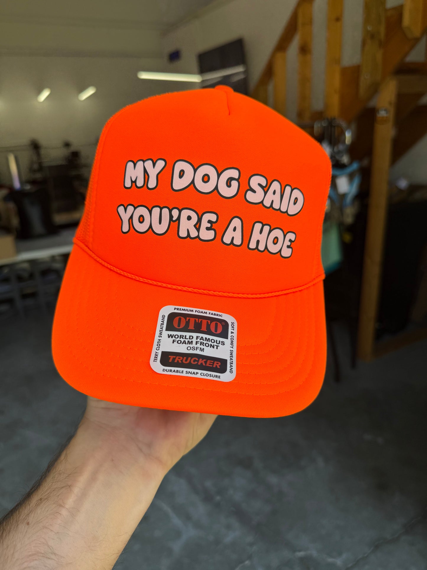 My Dog Said You're A Hoe Trucker Hat