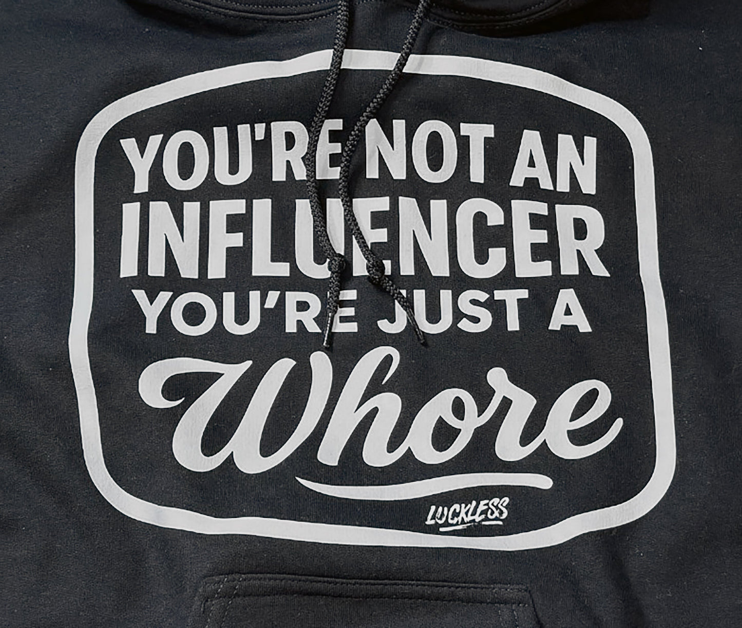 You're Not An Influencer You're Just A Whore Hoodie