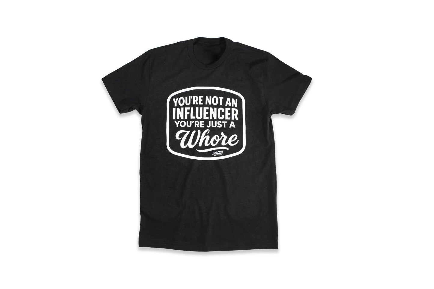 You're Not An Influencer You're Just A Whore | Tee