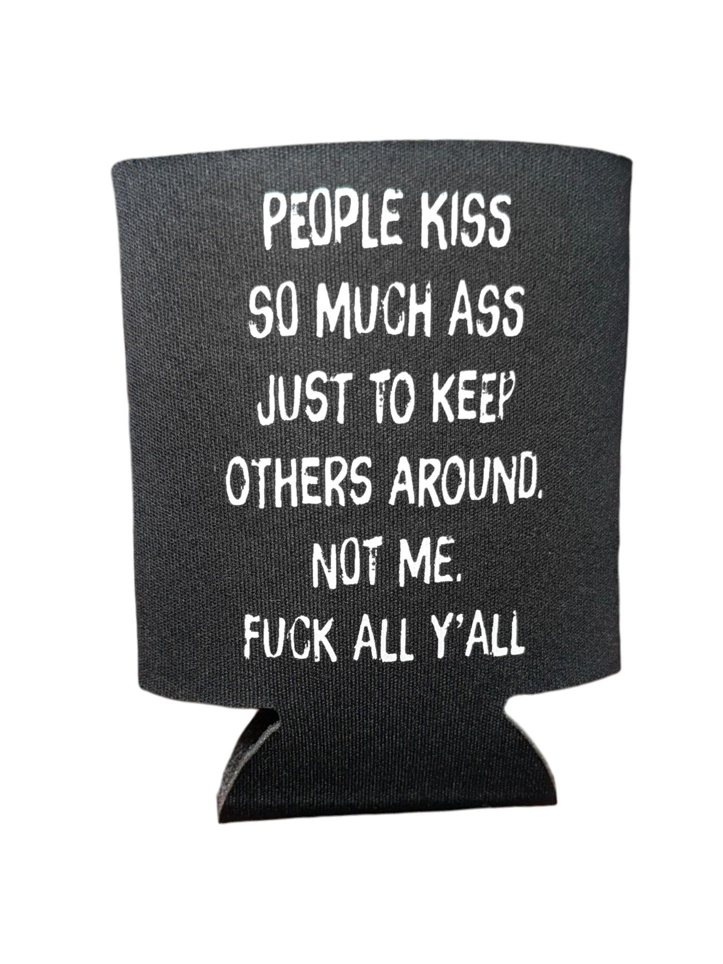 People Kiss So Much Ass | Koozie