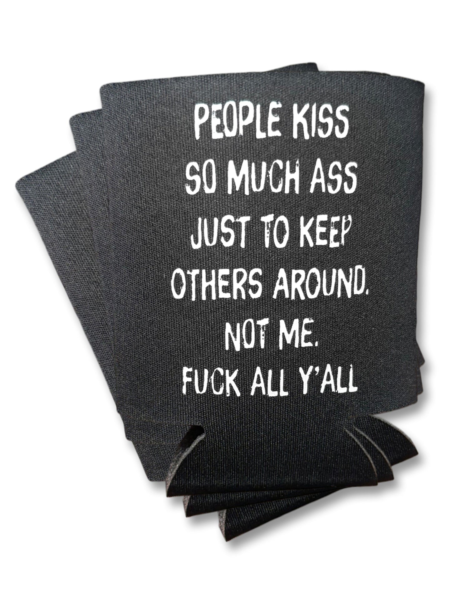 People Kiss So Much Ass | Koozie