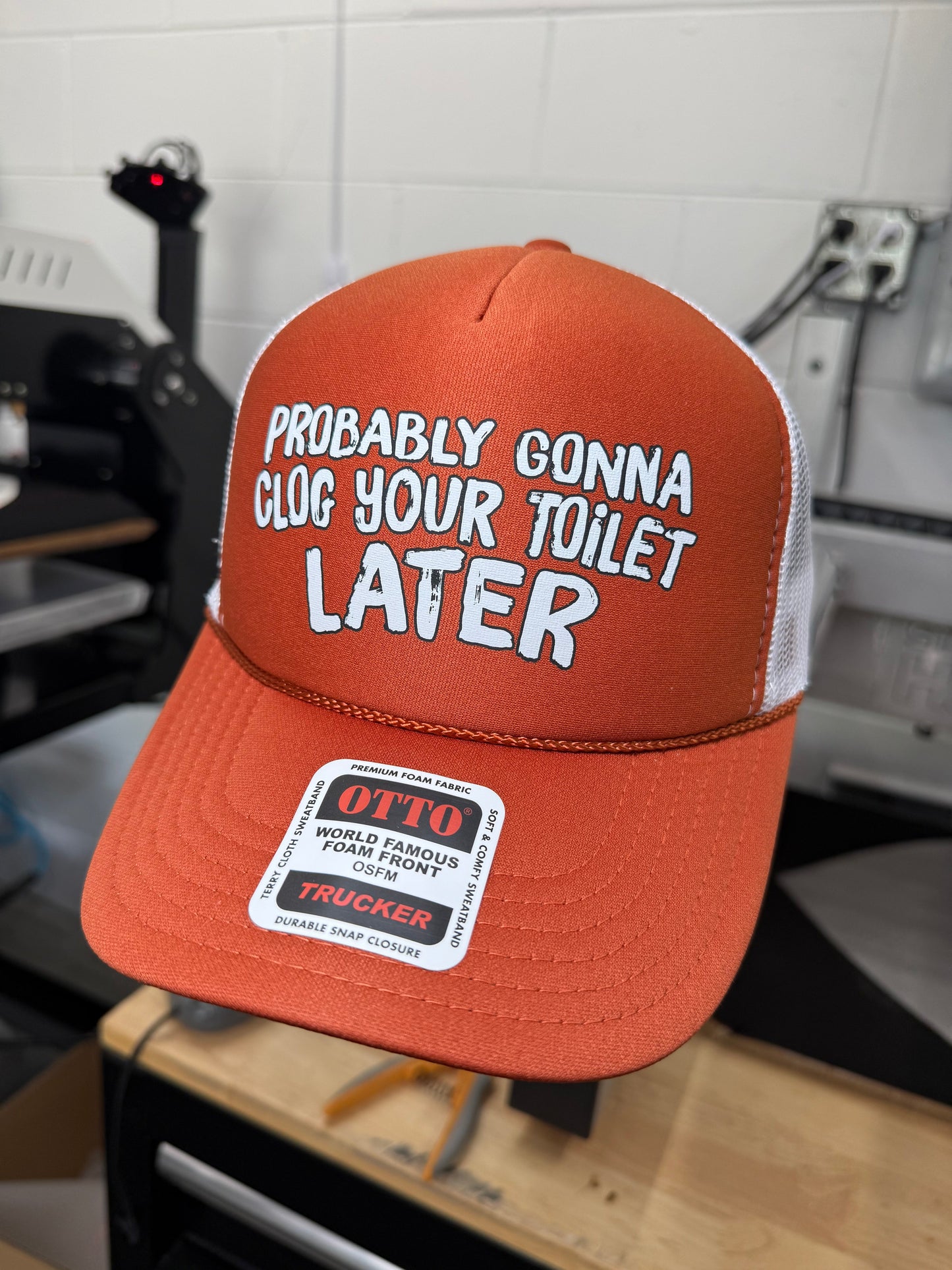 Probably Gonna Clog Your Toilet Later Trucker Hat