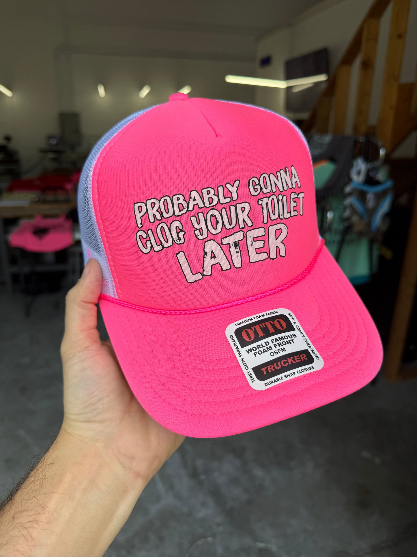 Probably Gonna Clog Your Toilet Later Trucker Hat