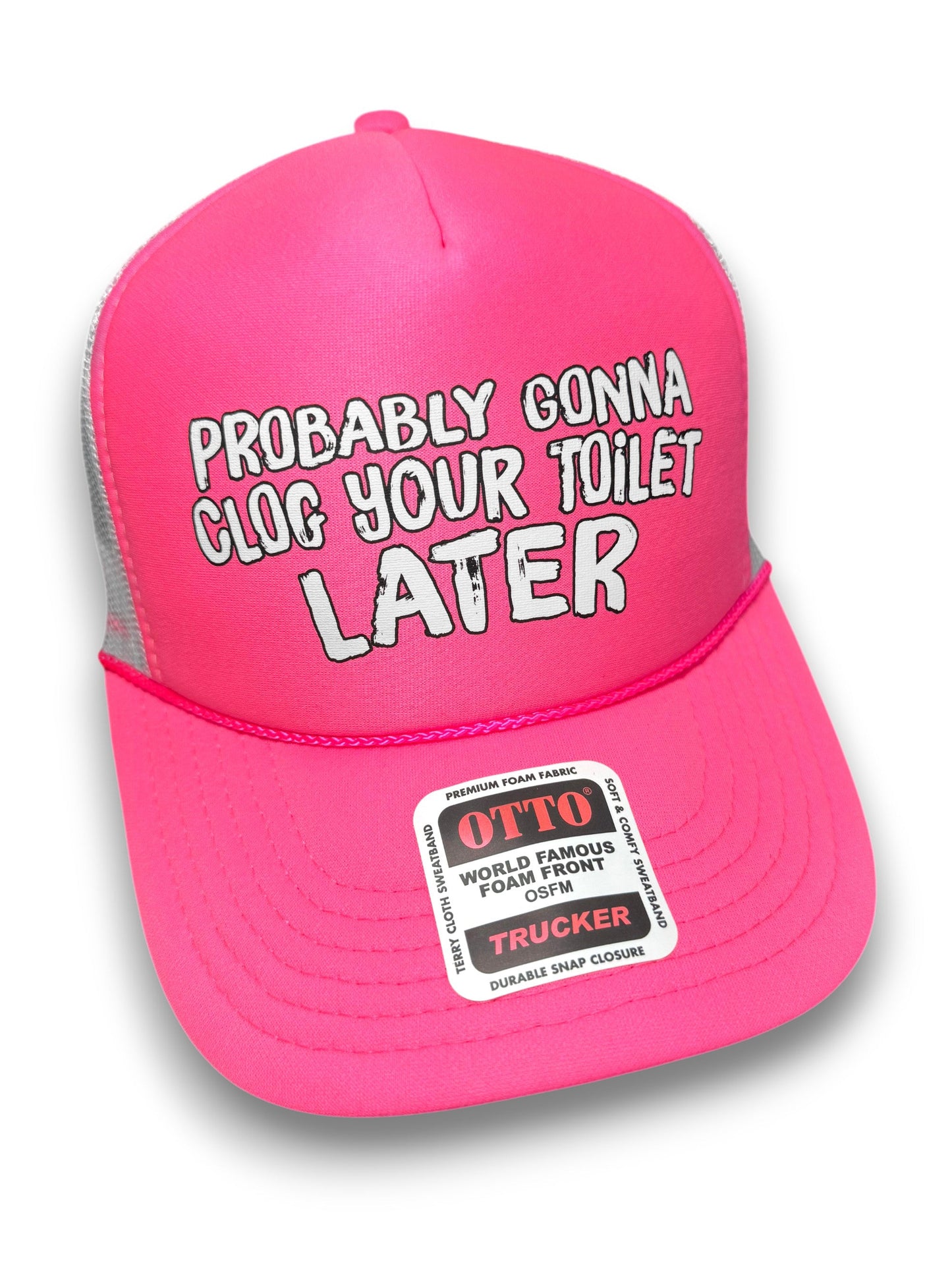 Probably Gonna Clog Your Toilet Later Trucker Hat