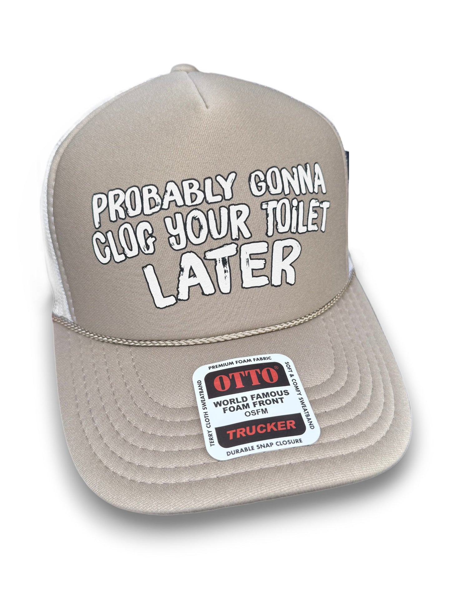 Probably Gonna Clog Your Toilet Later Trucker Hat