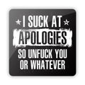 Je suis nul en excuses, donc va te faire voir ou je ne sais quoi - Plaque en aluminium