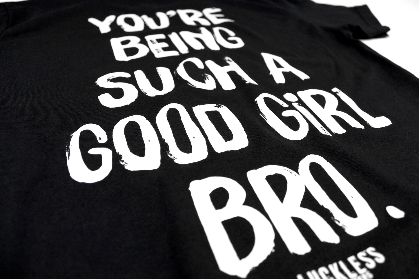You're Being Such A Good Girl Bro | Tee