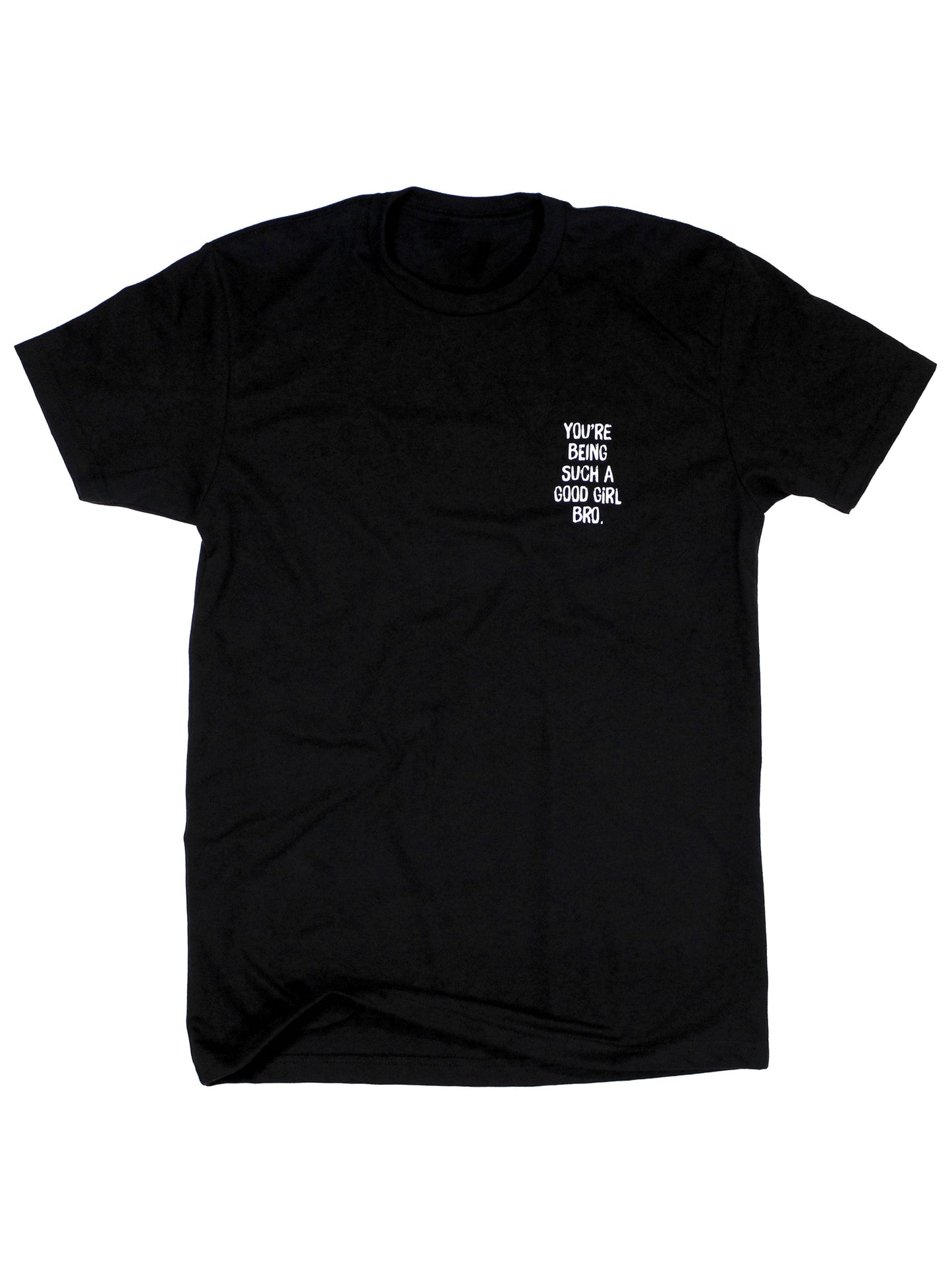 You're Being Such A Good Girl Bro | Tee