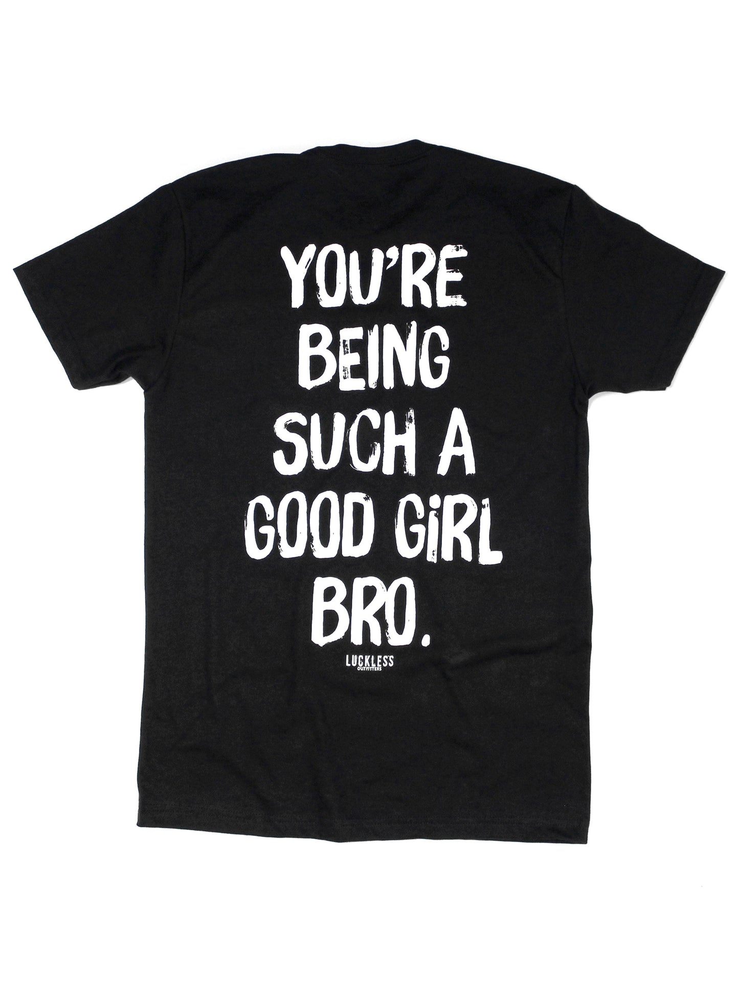 You're Being Such A Good Girl Bro | Tee