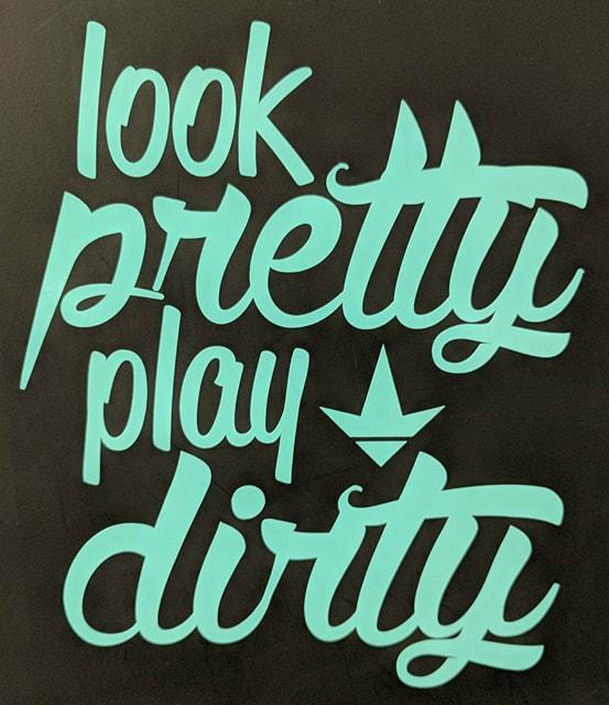 Look Pretty Play Dirty Decal