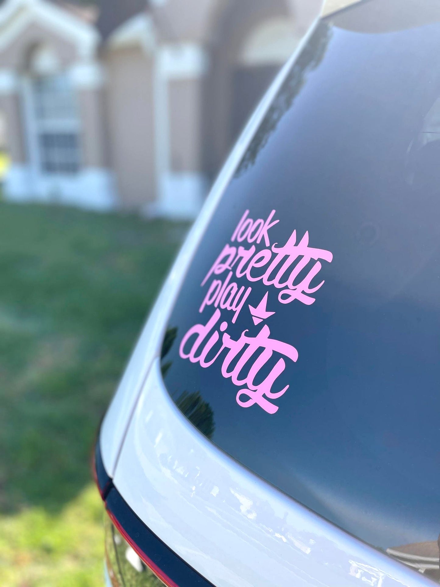 Look Pretty Play Dirty Decal