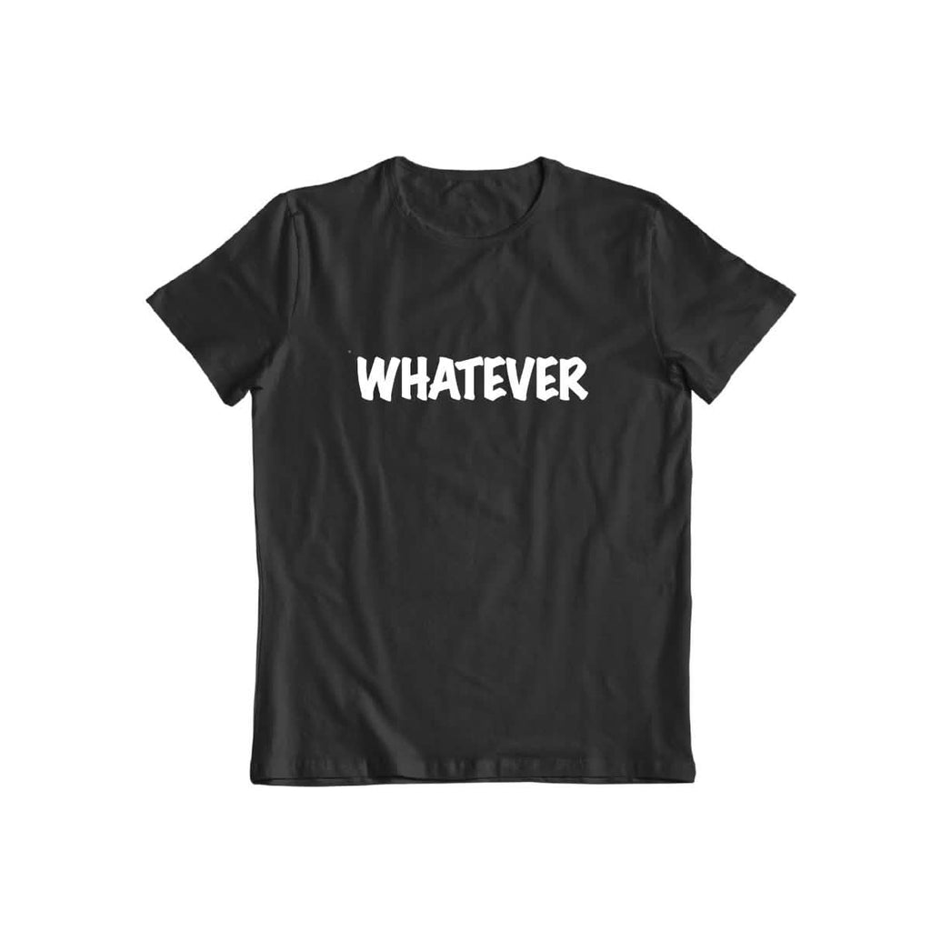 Whatever T-shirt for Men and Women
